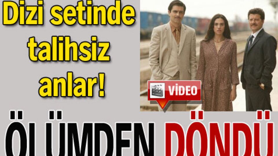 Dizi setinde ölümden döndü