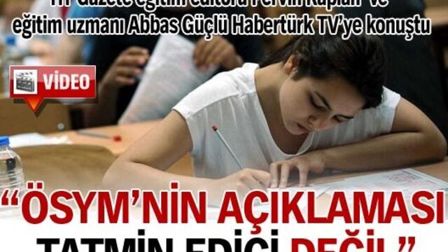 'ÖSYM'nin açıklaması tatmin edici değil'