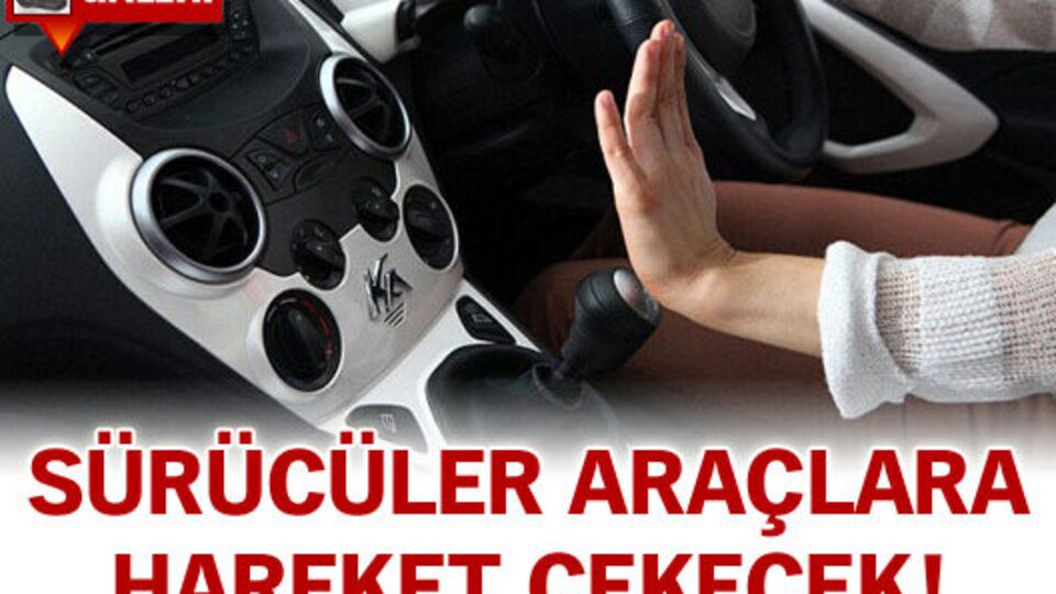 Sürücüler otomobillerine 'hareket çekecek'!