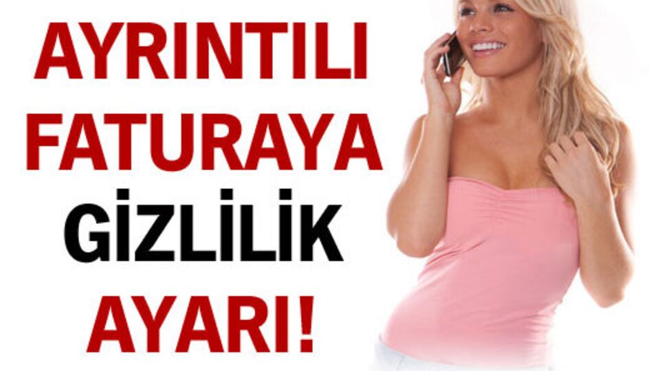 Ayrıntılı faturaya gizlilik ayarı!