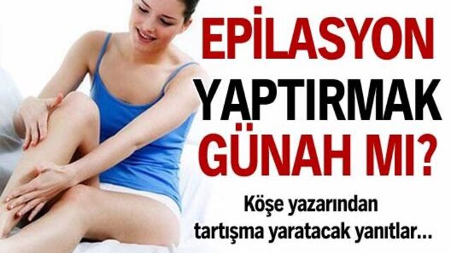 Epilasyon yaptırmak günah mı?