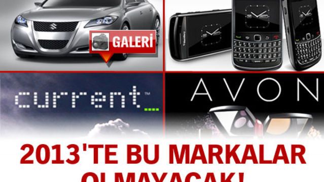 2013'te bu markalar olmayacak!