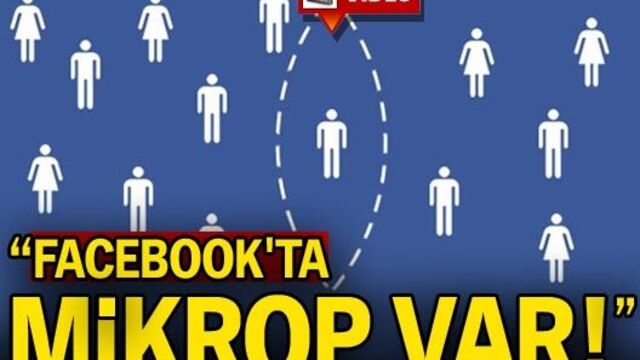 "Facebook'ta mikrop var!"