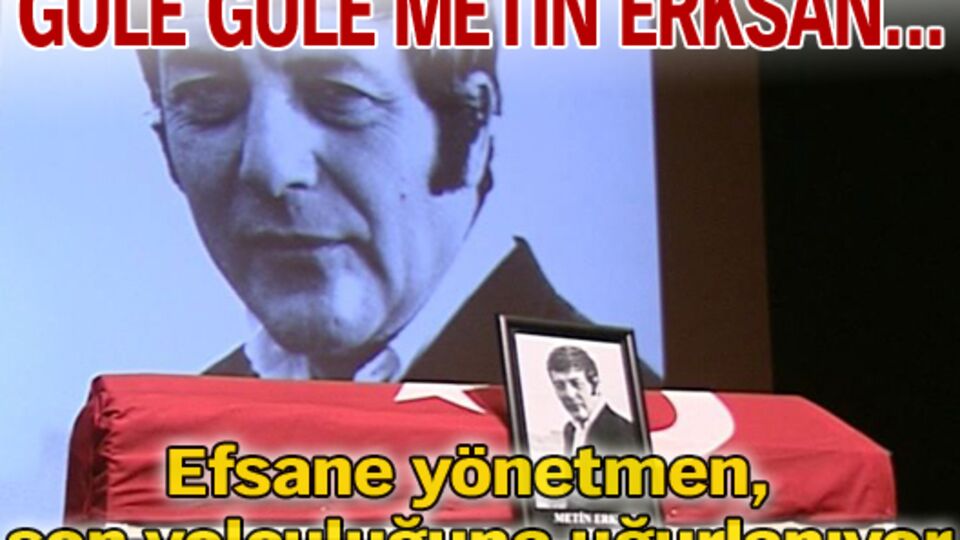 Metin Erksan son yolculuğuna uğurlandı