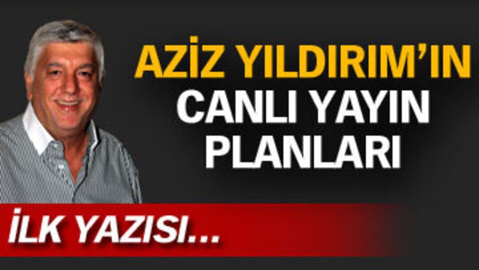 Aziz Yıldırım'ın canlı yayın planları