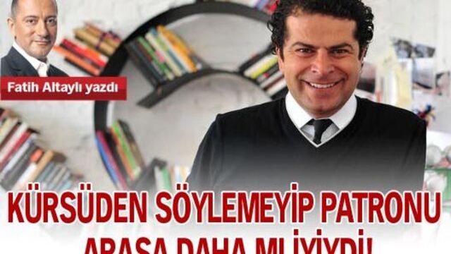 Kürsüden söylemeyip patronu arasa daha mı iyiydi!
