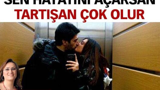 Sen hayatını açarsan tartışan çok olur