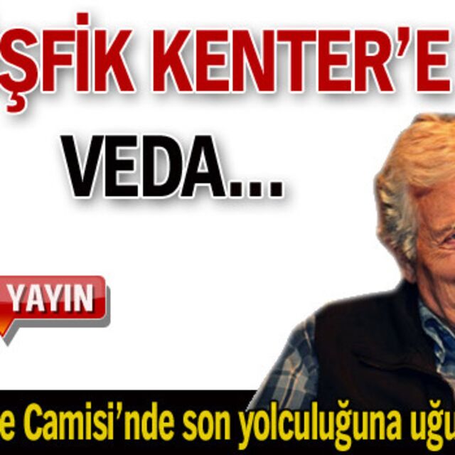 Müşfik Kenter'e veda