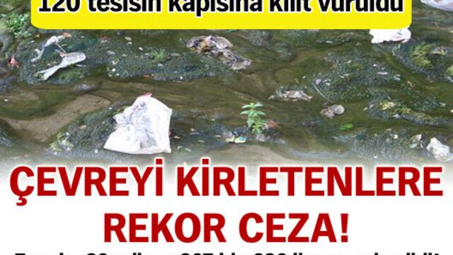 Çevreyi kirletenlere rekor ceza!