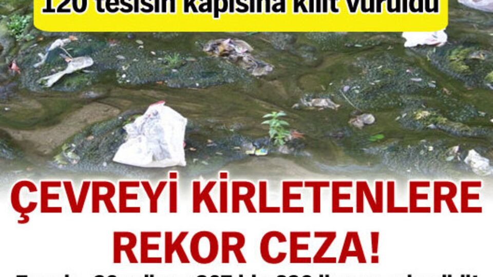 Çevreyi kirletenlere rekor ceza!