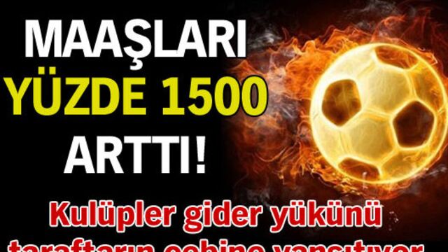 Maaşları yüzde 1.500 arttı!
