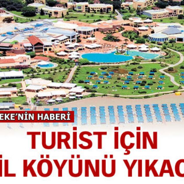 Turist için tatil köyünü yıkacak!