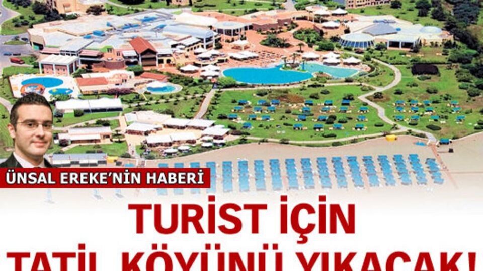 Turist için tatil köyünü yıkacak!