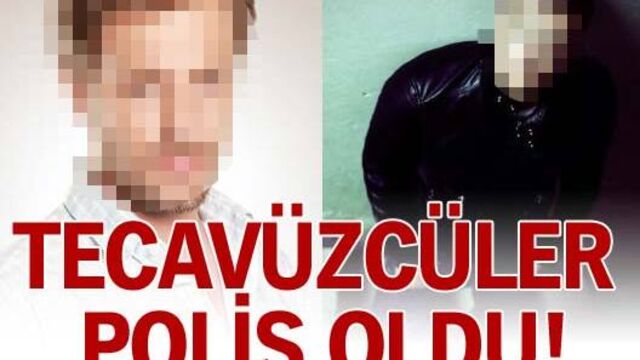 Tecavüzcüler polis oldu!