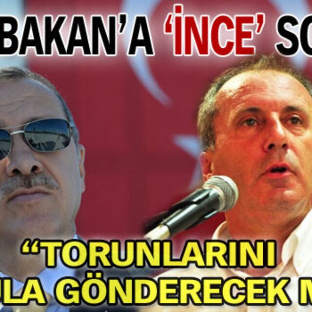 Başbakan'a 'İnce' soru