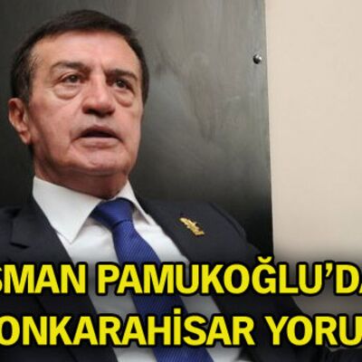 Osman Pamukoğlu'dan Afyonkarahisar yorumu!
