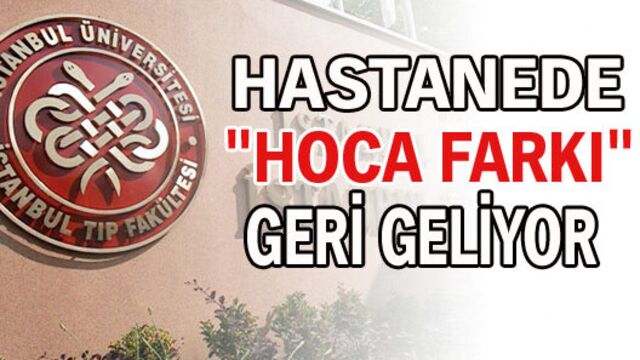 Hastanede hoca farkı geri geliyor!