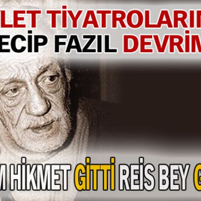 Devlet Tiyatroları'nda Necip Fazıl devrimi!
