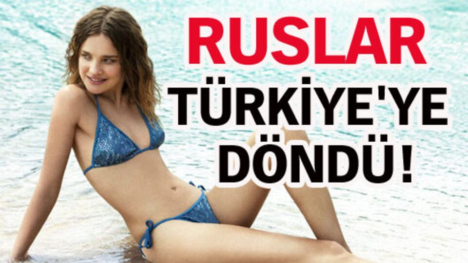 Ruslar Türkiye'ye döndü!