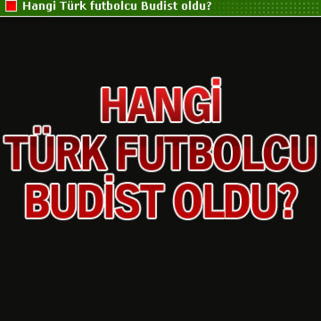 Hangi Türk futbolcu Budist oldu?