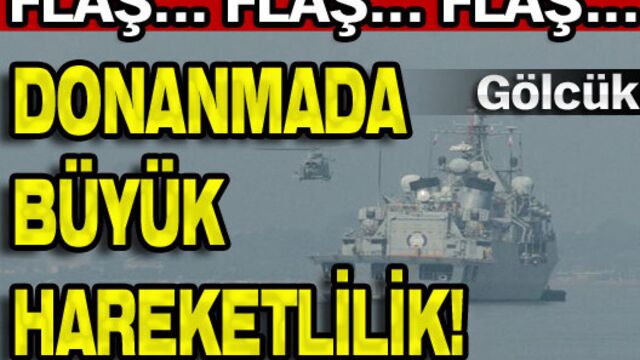 Donanmada büyük hareketlilik!