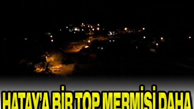 Hatay'a bir top mermisi daha düştü