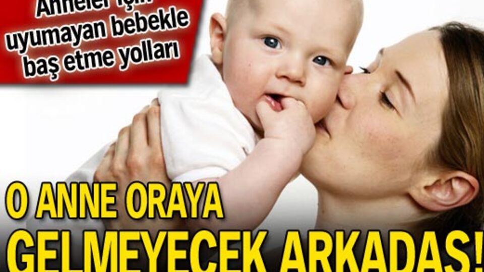 O anne oraya gelmeyecek arkadaş!