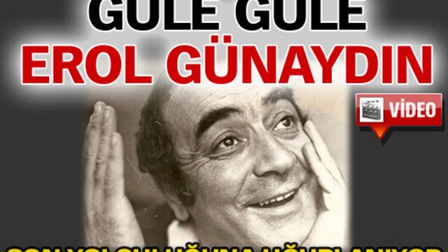 Güle güle Erol Günaydın