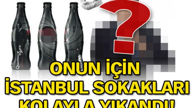 Onun için İstanbul sokakları kolayla yıkandı!