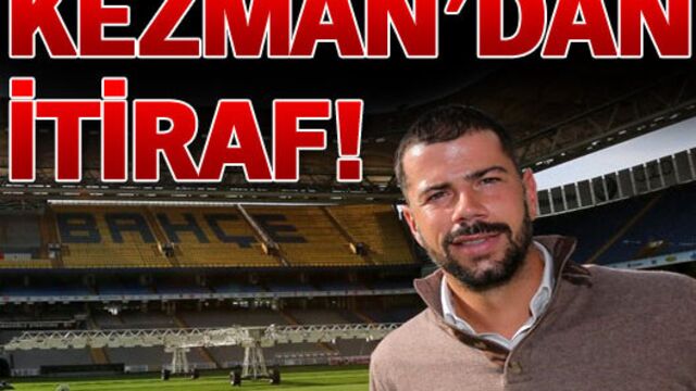 Kezman'dan itiraf!