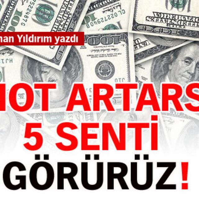 Not artarsa 5 senti görürüz!