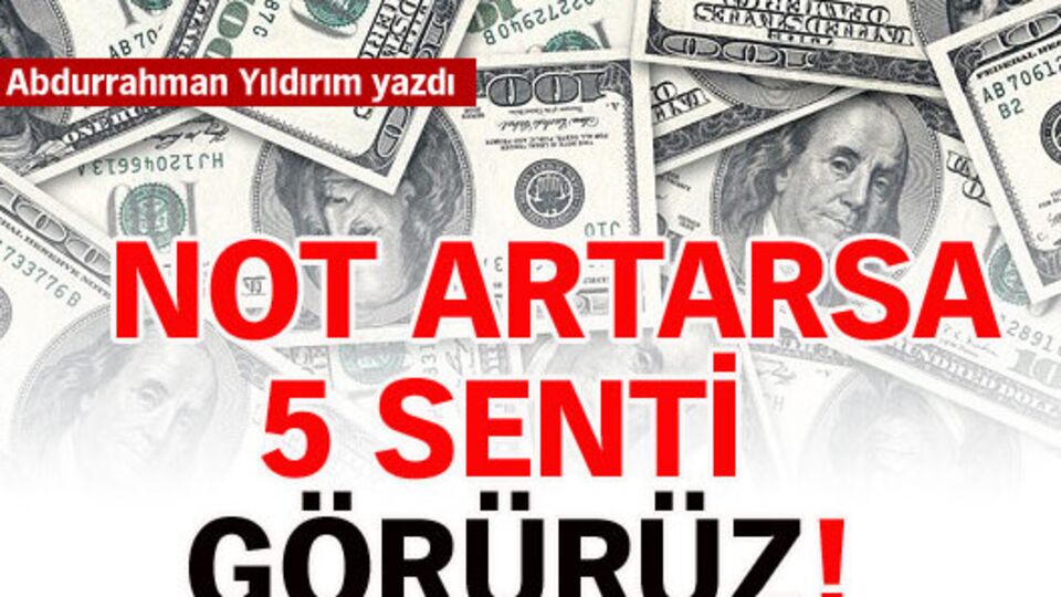Not artarsa 5 senti görürüz!