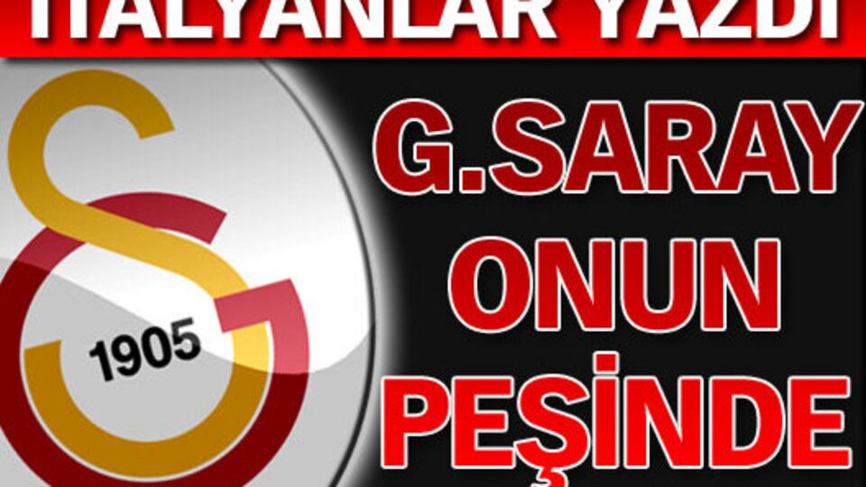 Galatasaray onu istiyor