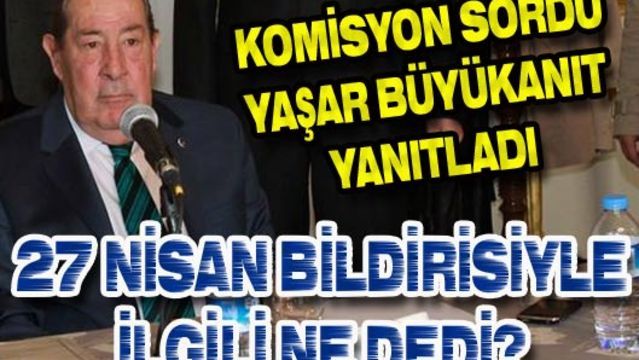 Büyükanıt Darbe Komisyonu'na konuştu