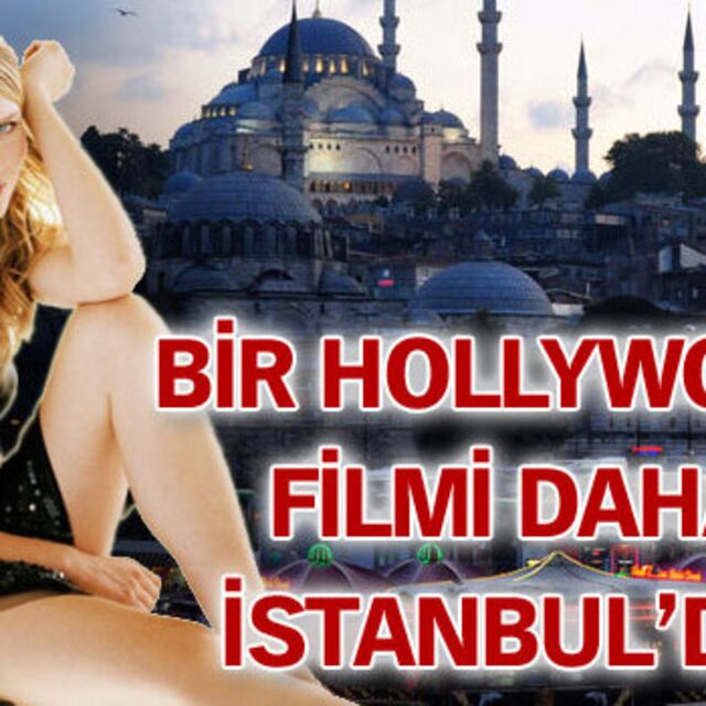 Bir Hollywood filmi daha İstanbul'da!