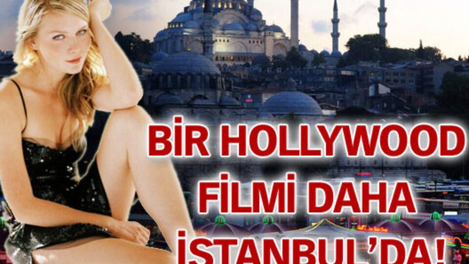 Bir Hollywood filmi daha İstanbul'da!