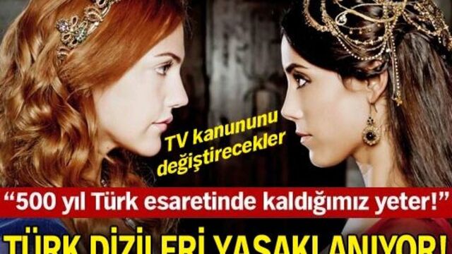Türk dizileri yasaklanıyor!
