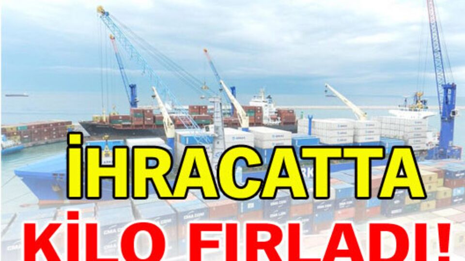 İhracatta kilo fırladı!