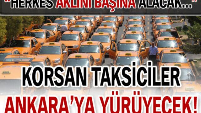 Korsan taksiciler Ankara'ya yürüyecek!