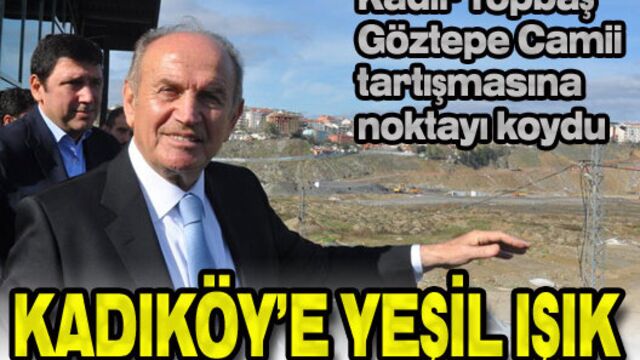 Topbaş'tan Kadıköy'e yeşil ışık