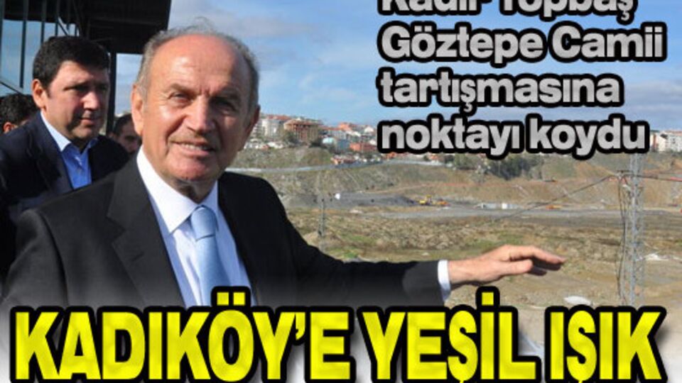 Topbaş'tan Kadıköy'e yeşil ışık