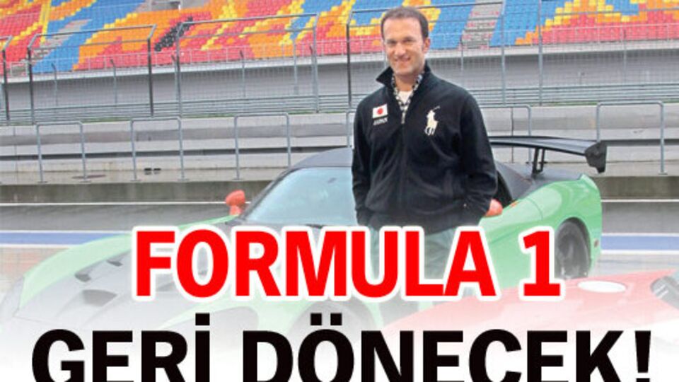 "Formula 1 dönecek"