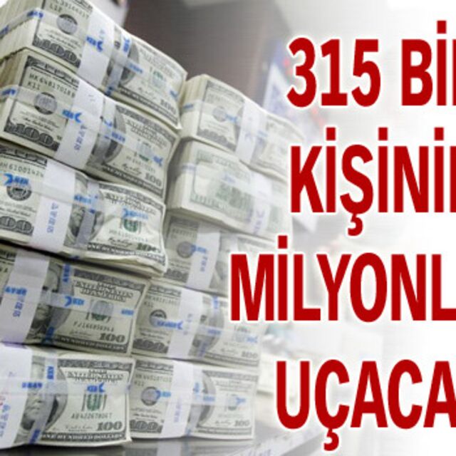 Milyonları uçacak!