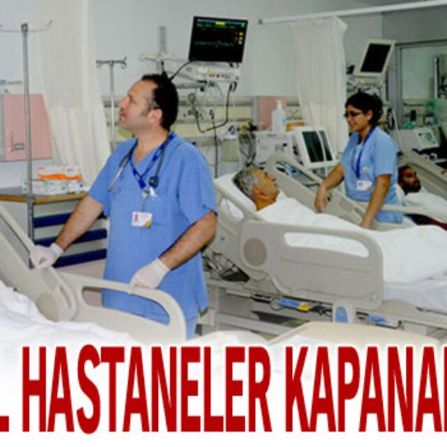 'Özel hastaneler kapanabilir'