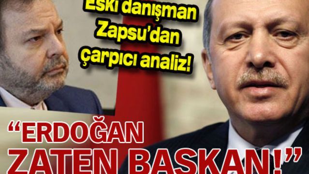 "Erdoğan zaten başkan ama..."