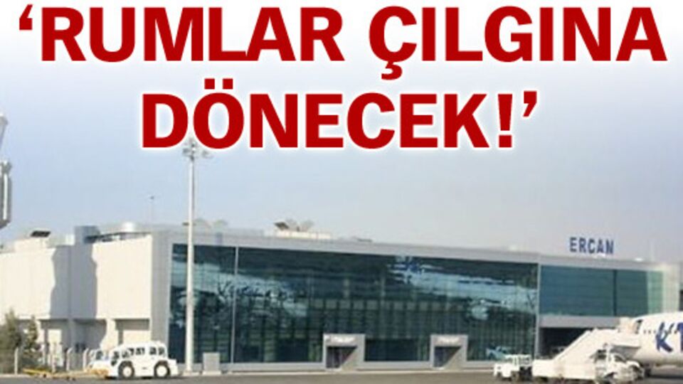 'Rumlar çılgına dönecek'