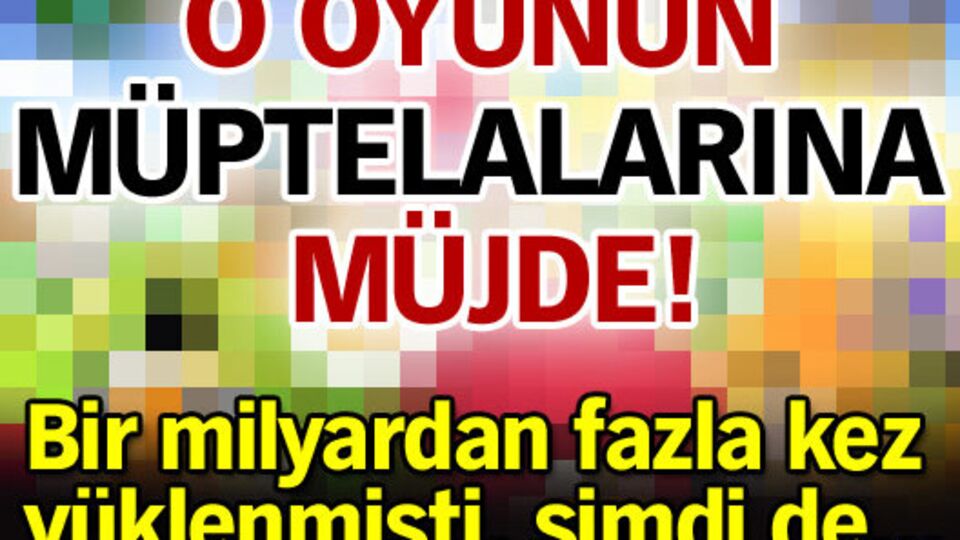 O oyunun müptelalarına müjde!
