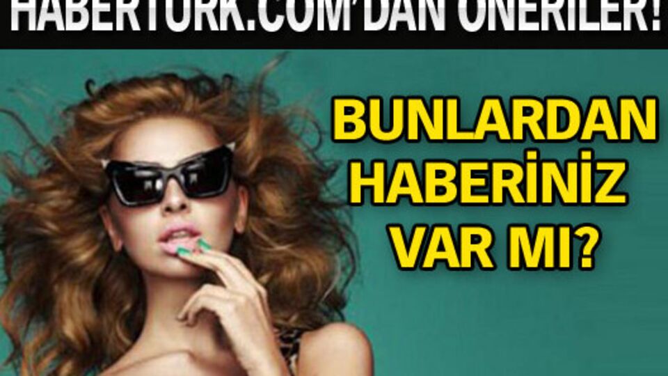 Bunlardan haberiniz var mı?