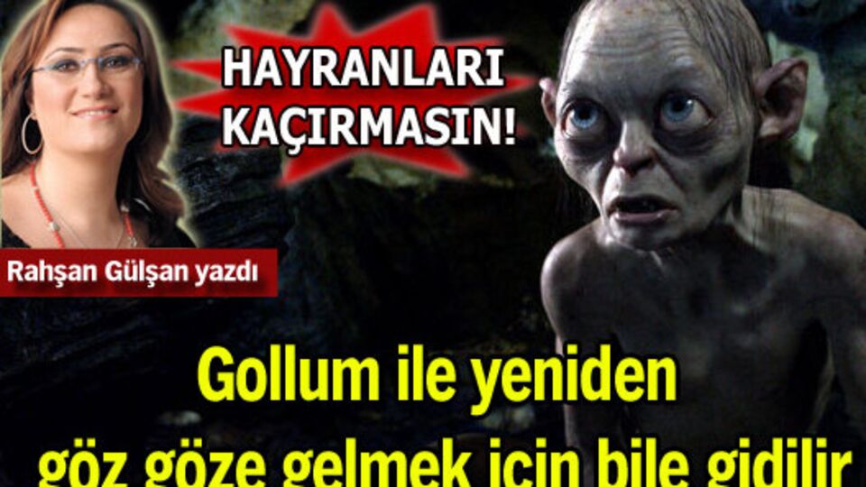 Gollum ile yeniden göz göze gelmek için bile gidilir