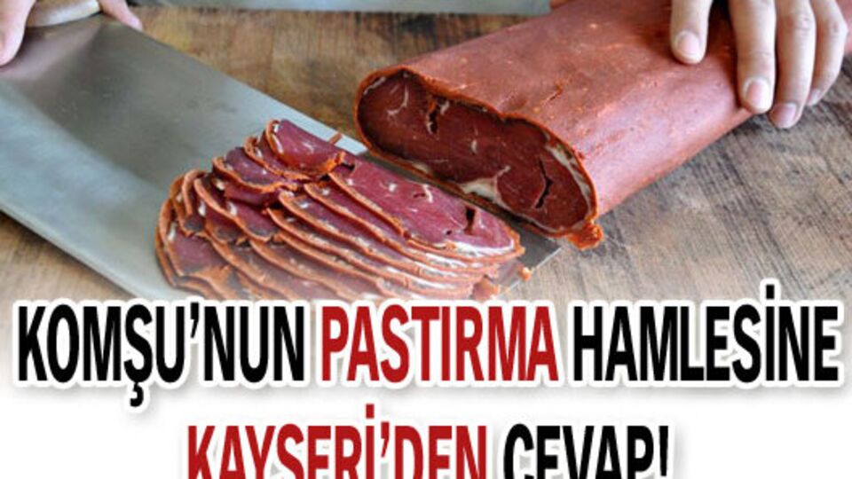 Komşu'nun pastırma hamlesine Kayseri'den cevap!